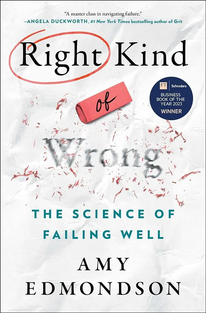 Right Kind of Wrong: The Science of Failing Well by Amy C. Edmondson Right Kind of Wrong: The Science of Failing Well by Amy C. Edmondson