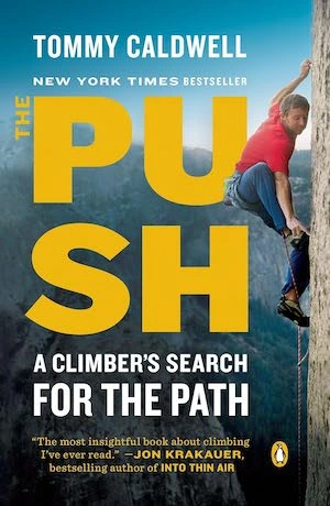 The Push: A Climber's Journey of Endurance, Risk and Going Beyond Limits to Climb the Dawn Wall by Tommy Caldwell The Push: A Climber's Journey of Endurance, Risk and Going Beyond Limits to Climb the Dawn Wall by Tommy Caldwell