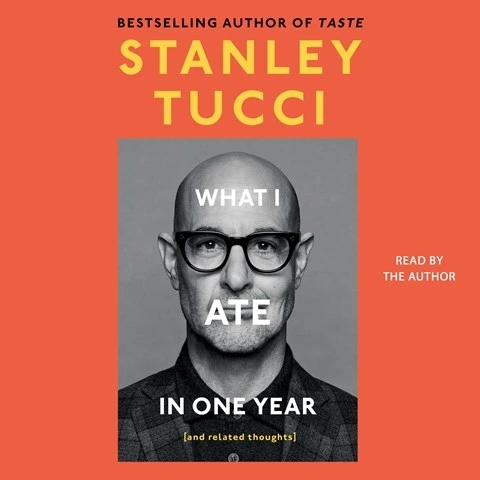 WHAT I ATE IN ONE YEAR by Stanley Tucci WHAT I ATE IN ONE YEAR by Stanley Tucci
