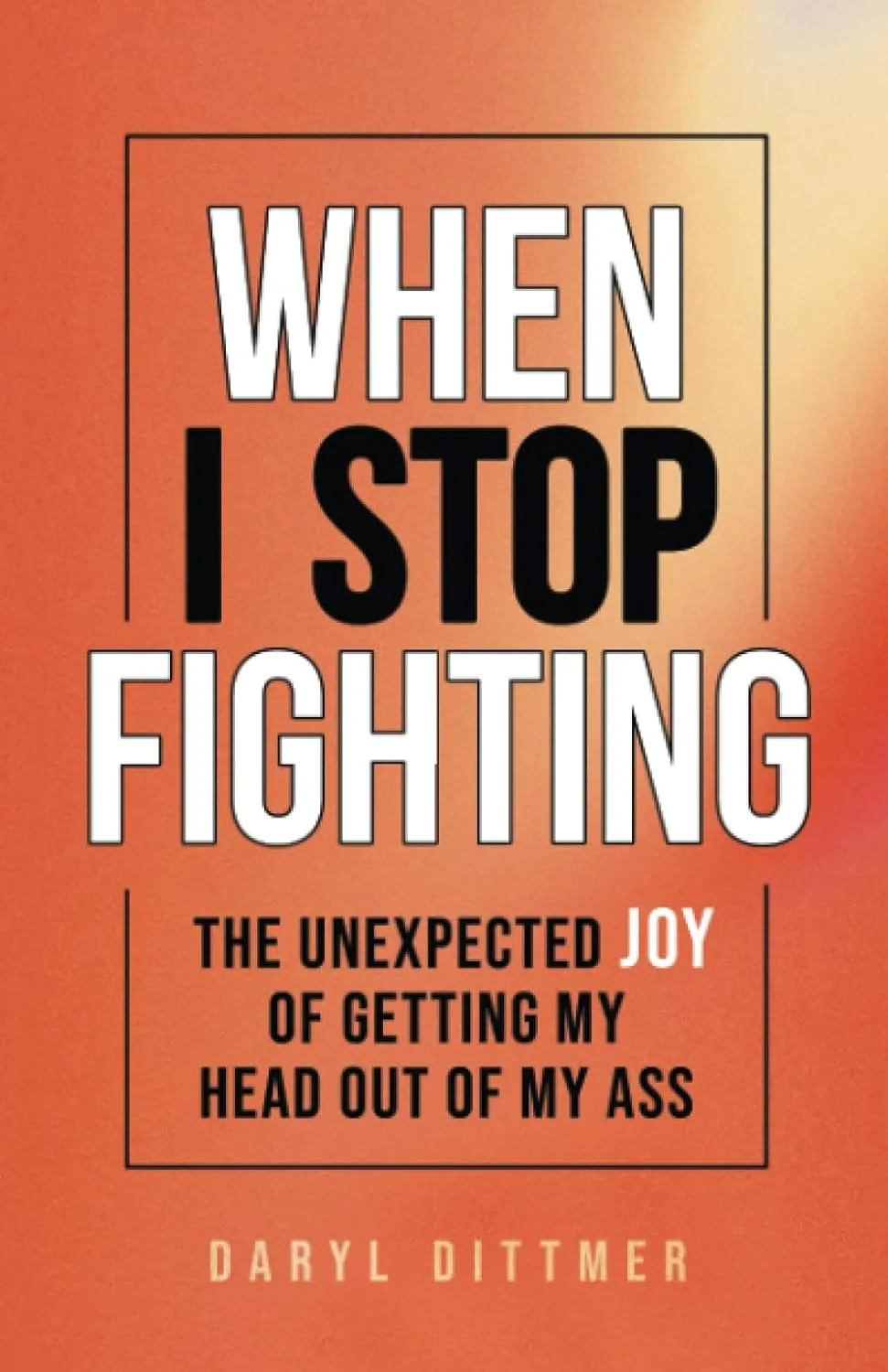 When I Stop Fighting by Daryl Dittmer When I Stop Fighting by Daryl Dittmer